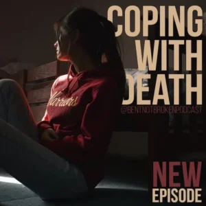 Bent Not Broke Podcast – Coping With Death