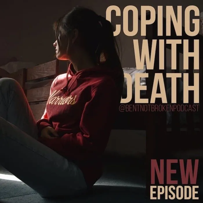 Bent Not Broke Podcast – Coping With Death