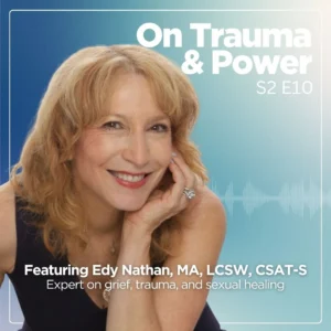Grief Is Not Something You Get Over | Edy Nathan | On Trauma & Power S2 E10