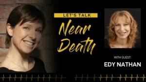 Let’s Talk Near Death – Season Three with Edy Nathan