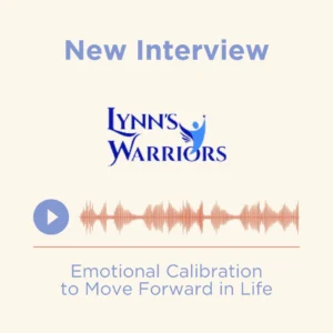 Lynn’s Warriors | Emotional Calibration to Move Forward in Life