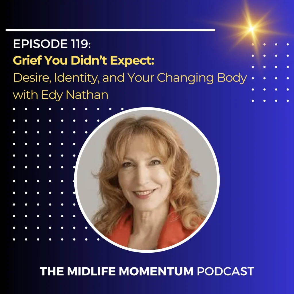 Grief You Didn’t Expect: Desire, Identity, and Your Changing Body with Edy Nathan