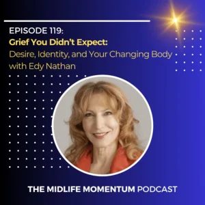 Grief You Didn’t Expect: Desire, Identity, and Your Changing Body with Edy Nathan